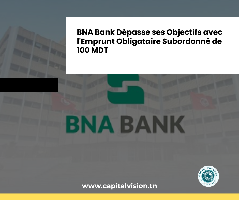 ÉcoBourse La BNA Bank Concrétise sa Stratégie en Levant 100 MDT – Une Confiance Massive du Marché