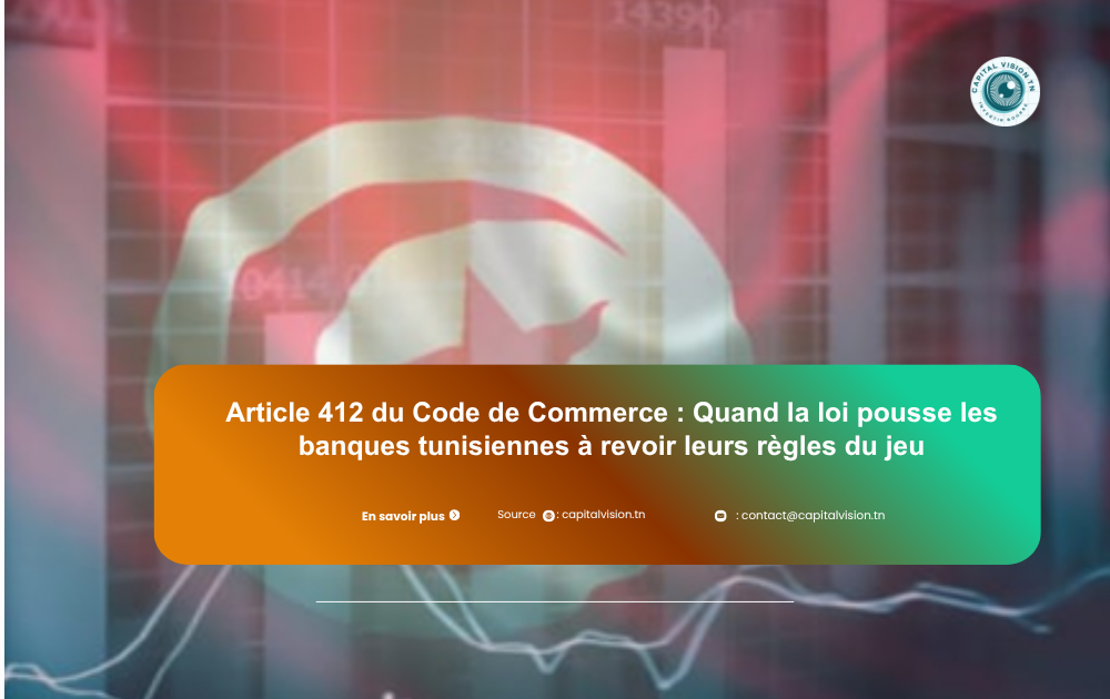 Article 412 du Code de Commerce : Impact sur les Banques en Tunisie…